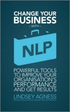 Change Your Busines with Nlp  Powerful Tools to Improve Your Organizations Performance and Get Results