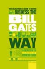 The Unauthorized Guide to Doing Business the Bill Gates Way 3rd Ed 10 Secrets of the Worlds Richest Business Leader