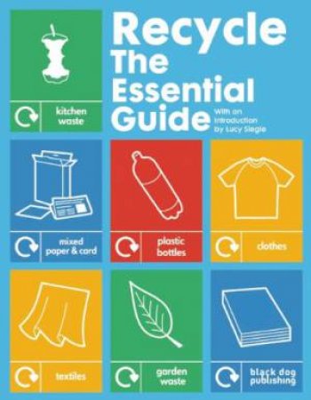 Recycle: the Essential Guide by SIEGLE LUCY