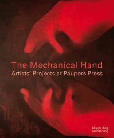 Mechanical Hand: Artists' Projects at Pauper Press by TAYLOR MICHAEL (ED)