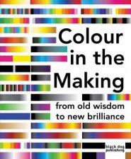 Colour in the Making From Old Wisdom to New Brilliance
