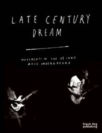 Late Century Dream: Movements in the US Indie Music Underground by GODFREY, HOWE, MARTIN GARDNER