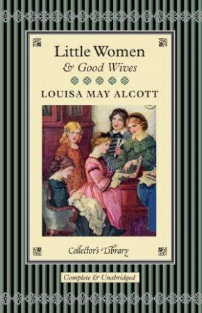 Classics Collector's Library: Little Women and Good Wives by Louisa May Alcott