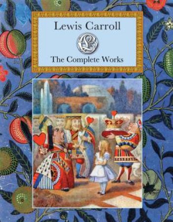 Collector's Library: Lewis Carroll- The Complete Works by Lewis Carroll