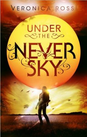 Under The Never Sky by Veronica Rossi