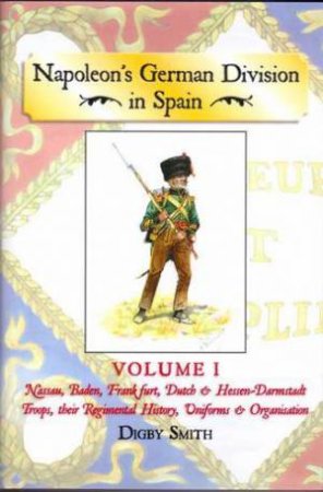 Napoleon's German Division in Spain: Volume 1 by SMITH DIGBY
