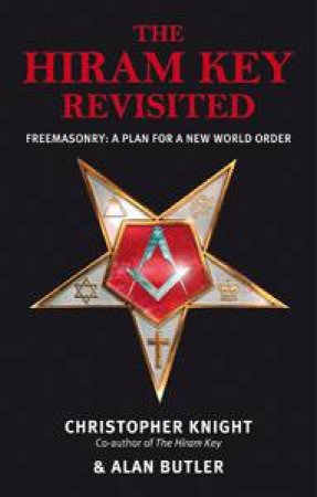 The Hiram Key Revisited: Freemasonry: A Plan for a New World Order by Christopher Knight & Alan Butler