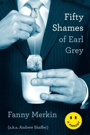 Fifty Shames Of Earl Grey by Fanny Merkin aka Andrew Shaffer