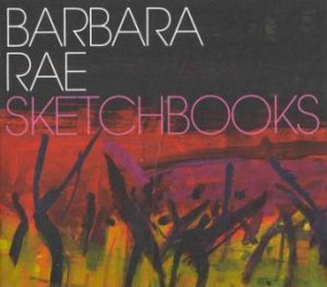 Barbara Rae: Sketchbooks by Richard Cork & Gareth Wardell