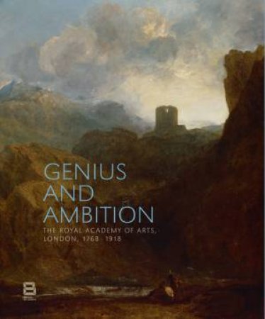 Genius and Ambition:Masterworks From the Royal Academy of Arts by Tansy Curtin