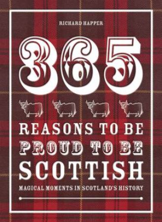 365 Reasons to be Proud to be Scottish by Richard Happer