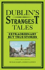 Dublins Strangest Tales Extraordinary But True Stories