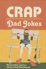 Crap Dad Jokes Because Dads Arent As Funny As They Think They Are