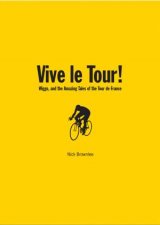 Vive Le Tour Amazing Tales of the Tour De France