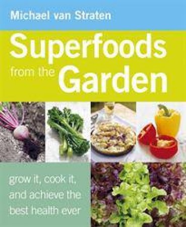 Superfoods from the Garden by Michael van Straten