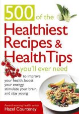 The 500 Healthiest Recipes and Health Tips