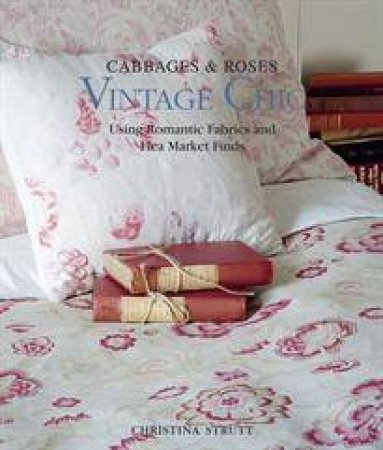 Cabbages and Roses: Vintage Chic by Strutt Christina