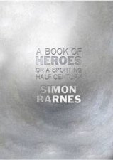 A Book of Heroes Or A Sporting Half Century