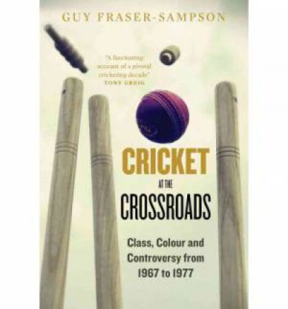Cricket at the Crossroads by Guy Fraser-Sampson