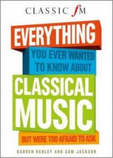 Everything You Ever Wanted to Know About Classical Music