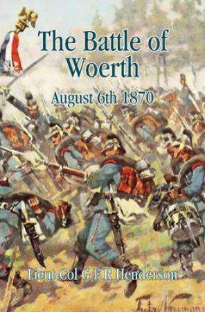 Battle of Woerth August 6th 1870 by G. F. R. HENDERSON