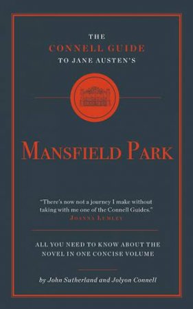 The Connell Guide To: Mansfield Park by John Sutherland & Jolyon Connell