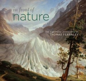 In Front of Nature: The European Landscapes of Thomas Fearnley by SUMNER ANN & SMITH GREG