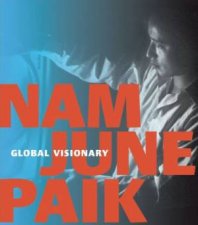 Nam June Paik Global Visionary