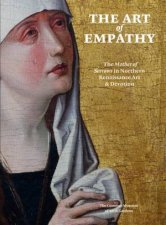Art of Empathy The Mother of Sorrows in Northern Renaissance Art and Devotion