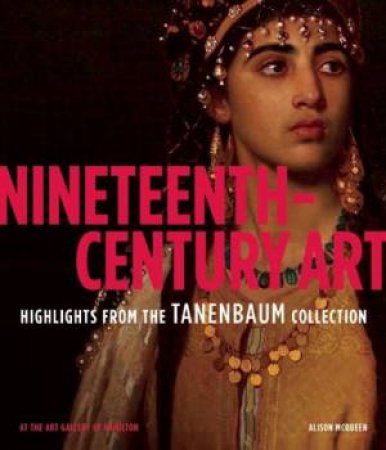 Nineteenth-Century Art: Highlights from the Tanenbaum Collection by MCQUEEN ALISON