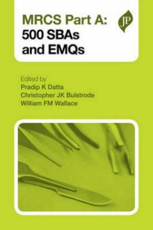 MRCS Part A: 500 SBAs and EMQs by Pradip K. Datta