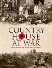 Country House at War Fighting the Great War at Home and in the Trenches