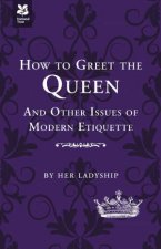 How to Greet a Queen and Other Questions of Modern Etiquette