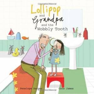 Lollipop and Grandpa and the Wobbly Tooth by Penelope Harper & James Cate