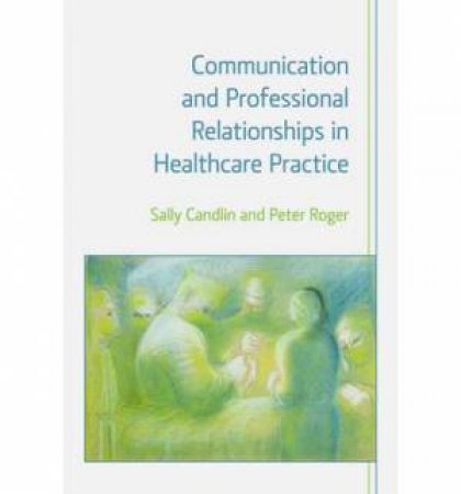 Communication and Professional Relationships in Healthcare Practice by Sally et al Candin
