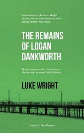 The Remains Of Logan Dankworth by Luke Wright