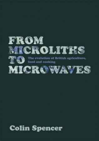 From Microliths to Microwaves by COLIN SPENCER
