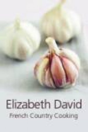 French Country Cooking by ELIZABETH DAVID