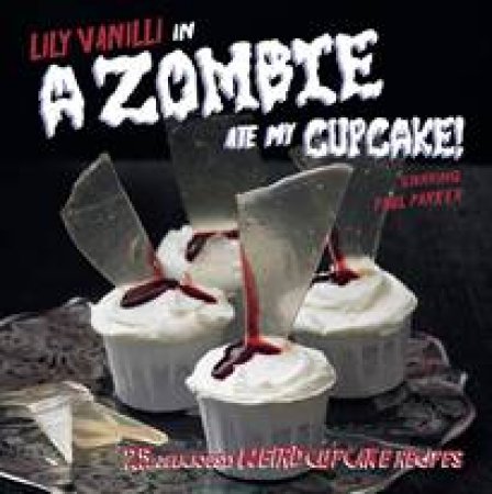 Zombie Ate My Cupcake by Lily Vanilli