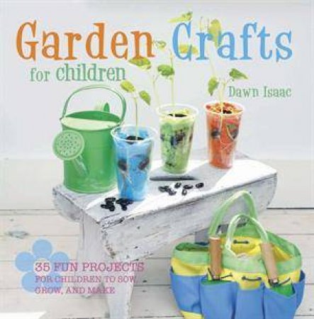 Garden Crafts for Children by Dawn Isaac