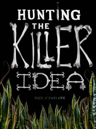Hunting The Killer Idea by Nick McFarlane