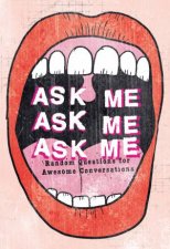 Ask Me Ask Me Ask Me Random Questions For Awesome Conversation