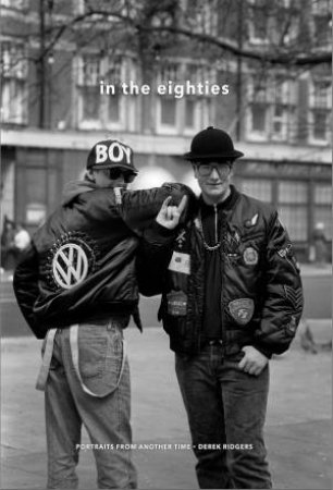 In the 80s: Portraits From Another Time by Derek Ridgers