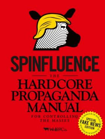 Spinfluence. The Hardcore Propaganda Manual For Controlling The Manual For Controlling The Masses by McFarlane Nick