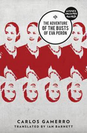 The Adventure Of The Busts Of Eva Peron by Carlos Gamerro & Ian Barnett