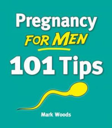 Pregnancy for Men by Mark Woods