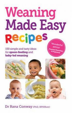 Weaning Made Easy Recipes by Rana Conway