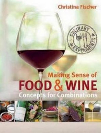 Making Sense Of Food And Wine by Christina Fischer