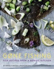 Gone Fishing Fish Recipes From A Nordic Kitchen