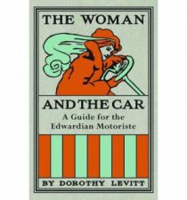 The Woman and the Car A Guide for the Edwardian Motoriste